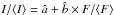 \hbox{$I/\langle I \rangle = \hat a + \hat b \times F/\langle F \rangle$}