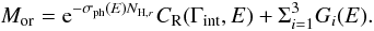 $$ M_{\rm or} = {\rm e}^{-\sigma_{\rm ph}(E) N_{{\rm H},r}} C_{\rm R}(\Gamma_{\rm int},E) + \Sigma_{i=1}^3 G_i(E). $$