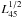 \hbox{$L^{1/2}_{45}$}