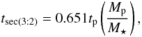 \begin{equation} t_{\rm sec(3:2)} = 0.651 t_{\rm p} \left(\frac{M_{\rm p}}{M_\star}\right), \end{equation}