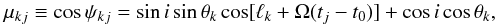 \begin{equation} \mu_{kj} \equiv \cos \psi_{kj} = \sin i \sin \theta_{k} \cos [\ell_{k} + \Omega (t_{j}-t_{0})] + \cos i \cos \theta_{k}, \label{mu} \end{equation}