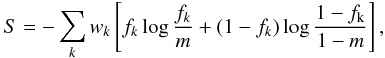 \begin{equation} S = -\sum_{k} w_{k} \left[ f_{k} \log \frac{f_{k}}{m} + (1-f_{k}) \log \frac{1-f_{\rm k}}{1-m} \right], \end{equation}