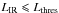 \hbox{$L_{\rm IR} \leqslant L_{\rm thres}$}