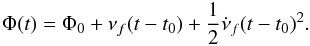 \begin{equation} \Phi(t) = \Phi_0 + \nu_f (t-t_0) + \frac{1}{2}\dot{\nu}_f (t-t_0)^2 . \end{equation}