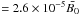 \hbox{$=2.6\times 10^{-5} \bar{B_0}$}