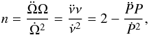 \begin{equation} n = \frac{\ddot{\Omega}\Omega}{\dot{\Omega}^2} = \frac{\ddot{\nu} \nu}{\dot{\nu}^2} = 2 - \frac{\ddot{P}P}{\dot{P}^2} , \hspace*{-5mm}\label{equ:BIstandard} \end{equation}
