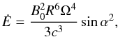 \begin{equation} \dot{E}= \frac{B_0^2R^6\Omega^4}{3c^3} \sin{\alpha}^2, \label{equ:mdr} \end{equation}