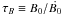 \hbox{$\tau_B \equiv B_0/\dot{B_0}$}