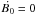 \hbox{$\dot{B_0} = 0$}