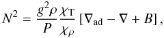 \begin{equation} \label{bvf} N^2= \frac{g^2 \rho}{P}\frac{\chi_{\rm T}}{\chi_{\rho}} \left[\nabla_{\rm ad}- \nabla + B\right], \end{equation}