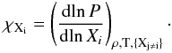 \begin{equation} \chi_{\rm X_i}= \left(\frac{{\rm d}\!\ln P}{{\rm d}\!\ln X_i}\right)_{\rho, {\rm T}, \{\rm X_{j \neq i}\}}\cdot \end{equation}