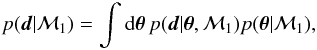 \begin{equation} p({\vec d}|\mathcal{M}_1) = \int {\rm d} \thetabold \, p({\vec d}|\thetabold,\mathcal{M}_1) p(\thetabold|\mathcal{M}_1), \label{eq:evidence_theta} \end{equation}