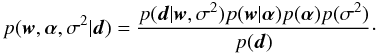 \begin{equation} p({\vec w},\alphabold,\sigma^2|{\vec d}) = \frac{p({\vec d}|{\vec w},\sigma^2) p({\vec w}|\alphabold)p(\alphabold)p(\sigma^2)}{p({\vec d})}\cdot \label{eq:bayes2} \end{equation}