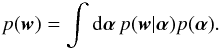 \begin{equation} p({\vec w}) = \int \mathrm{d} \alphabold \, p({\vec w}|\alphabold) p(\alphabold). \end{equation}