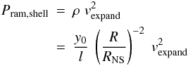 \begin{eqnarray} P_{\rm ram, shell} & = & \rho \; v_{\rm expand}^2 \nonumber \\ & = & \frac{y_0}{l} \; \left(\frac{R}{R_{\rm NS}}\right)^{-2} \; v_{\rm expand}^2 \end{eqnarray}