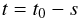 \begin{equation} t = t_0 - s \end{equation}