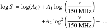 \begin{equation} \begin{split} \log S = \log(A_0) + A_1 \log\ & \left(\frac{\nu}{150\ \rm MHz}\right)\\ + A_2 \log^2 & \left(\frac{\nu}{150\ \rm MHz}\right) +\ ... \end{split} \end{equation}