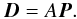 \begin{equation} \vec D= A \vec P. \end{equation}