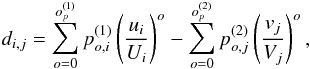 \begin{equation} d_{i,j}=\sum_{o=0}^{o_p^{(1)}}p^{(1)}_{o,i}\left(\frac{u_i}{U_i}\right)^o-\sum_{o=0}^{o_p^{(2)}}p^{(2)}_{o,j}\left(\frac{v_j}{V_j}\right)^o,\label{eqweaverporder} \end{equation}