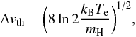 \appendix \setcounter{section}{1} \begin{equation} \Delta v_\mathrm{th} = \biggl ( 8 \ln 2 \frac{k_\mathrm{B} T_{\rm e}}{m_\mathrm{H}} \biggr )^{1/2}, \end{equation}