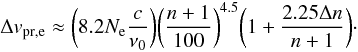 \appendix \setcounter{section}{1} \begin{equation} \Delta v_\mathrm{pr,e} \approx \biggl ( 8.2N_{\rm e} \frac{c}{\nu_0} \biggr ) \biggl ( \frac{n+1}{100} \biggr )^{4.5} \biggl ( 1 + \frac{2.25 \Delta n}{n+1} \biggr )\cdot \end{equation}