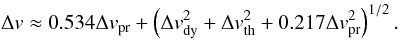 \begin{equation} \Delta v \approx 0.534 \Delta v_\mathrm{pr} + \left(\Delta v_\mathrm{dy}^2 + \Delta v_\mathrm{th}^2 + 0.217\Delta v_\mathrm{pr}^2\right)^{1/2}. \end{equation}