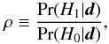 \begin{equation} \rho \equiv \frac{\Pr(H_{1}|\vec{d})}{\Pr(H_{0}|\vec{d})}, \label{eq:PwSBI_PostProbsRatio} \end{equation}