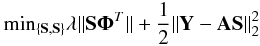 \begin{eqnarray} \mbox{min}_{\{{{\bf S},{\bf S}}\}} \lambda \|{\bf S}{\bf \Phi}^T\| + \frac{1}{2}\|{\bf Y} - {\bf AS}\|_2^2 \end{eqnarray}