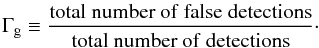 \begin{equation} \GContam \equiv \frac{{\rm total\ number\ of\ false\ detections}}{{\rm total\ number\ of\ detections}} \cdot \end{equation}