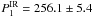 \hbox{$P_{\rm 1}^{\rm IR} = 256.1 \pm 5.4$}