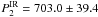 \hbox{$P_{\rm 2}^{\rm IR} = 703.0 \pm 39.4$}