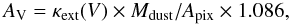 \begin{equation} A_{\rm V} = \kappa_{\rm{ext}}(V)\times M_{\rm{dust}} / A_{\rm{pix}} \times 1.086, \label{eq:Av} \end{equation}