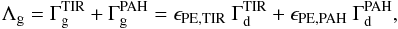 \begin{equation} \Lambda_{\rm g} = \Gamma_{\rm g}^{\rm TIR} + \Gamma_{\rm g}^{\rm PAH} = \epsilon_{\rm PE,TIR}\ \Gamma_{\rm d}^{\rm TIR} + \epsilon_{\rm PE,PAH}\ \Gamma_{\rm d}^{\rm PAH}, \end{equation}