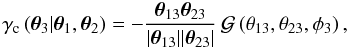 \begin{equation} \gamma_{\rm c}\left(\vec{\theta}_3|\vec{\theta}_1,\vec{\theta}_2\right)= -\frac{\vec{\theta}_{13}\vec{\theta}_{23}} {|\vec{\theta}_{13}||\vec{\theta}_{23}|}\, {\cal G}\left(\theta_{13},\theta_{23},\phi_3\right), \end{equation}