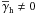 \hbox{$\overline{\gamma}_{\rm h}\ne0$}