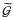 \hbox{$\widetilde{\cal G}$}