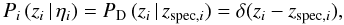 \begin{equation} P_i\, (z_i\, |\, \eta_i) = P_{\rm D}\, (z_i\, |\, z_{{\rm spec},i}) = \delta(z_i - z_{{\rm spec},i}), \end{equation}