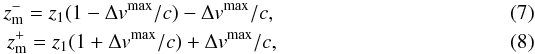 \begin{eqnarray} z_{\rm m}^{-} = z_1(1-\Delta v^{\rm max}/c) - \Delta v^{\rm max}/c,\\ z_{\rm m}^{+} = z_1(1+\Delta v^{\rm max}/c) + \Delta v^{\rm max}/c, \end{eqnarray}