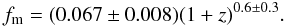 \begin{equation} f_{\rm m} = (0.067 \pm 0.008) (1+z)^{0.6 \pm 0.3}. \end{equation}