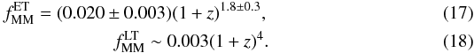 \begin{eqnarray} f_{\rm MM}^{\rm ET} = (0.020 \pm 0.003) (1+z)^{1.8 \pm 0.3},\\ f_{\rm MM}^{\rm LT} \sim 0.003 (1+z)^{4}. \end{eqnarray}