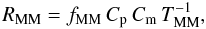 \begin{equation} R_{\rm MM} = f_{\rm MM}\,C_{\rm p}\, C_{\rm m}\, T_{\rm MM}^{-1},\label{mrparMM} \end{equation}