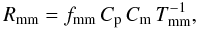\begin{equation} R_{\rm mm} = f_{\rm mm}\,C_{\rm p}\, C_{\rm m}\, T_{\rm mm}^{-1},\label{mrparmm} \end{equation}