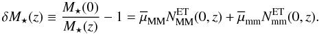 \begin{equation} \delta M_{\star}(z) \equiv \frac{M_{\star}(0)}{M_{\star}(z)} - 1 = \overline{\mu}_{\rm MM} N^{\rm ET}_{\rm MM}(0,z) + \overline{\mu}_{\rm mm} N^{\rm ET}_{\rm mm}(0,z).\label{deltamass} \end{equation}