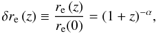 \begin{equation} \delta r_{\rm e}\,(z) \equiv \frac{r_{\rm e}\,(z)}{r_{\rm e}(0)} = (1 + z)^{-\alpha}, \end{equation}