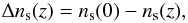 \begin{equation} \Delta n_{\rm s}(z) = n_{\rm s}(0) - n_{\rm s}(z), \end{equation}