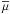 \hbox{$\overline{\mu}$}