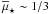 \hbox{$\overline{\mu}_{\star} \sim 1/3$}