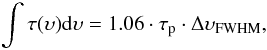 \begin{equation} \int{\tau({\upsilon}) {\rm d}{\upsilon}} = 1.06 \cdot \tau_{\rm p} \cdot \Delta {\upsilon}_{\mathrm{FWHM}} , \end{equation}