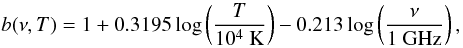 \begin{equation*} b(\nu,T) = 1 + 0.3195 \log\left(\frac{T}{10^4~\textnormal{K}}\right) - 0.213 \log\left(\frac{\nu}{1~\textnormal{GHz}}\right), \end{equation*}