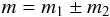 \begin{equation} \label{eq:m} m = m_1\pm m_2 \end{equation}